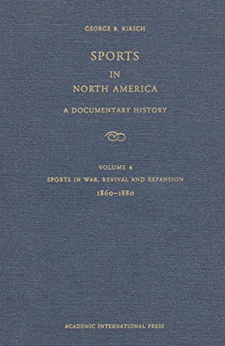 Beispielbild fr Sports in North America: A Documentary History, Vol.4: Sports in War, Revival and Expansion, 1860-1880 zum Verkauf von Alexander Books (ABAC/ILAB)