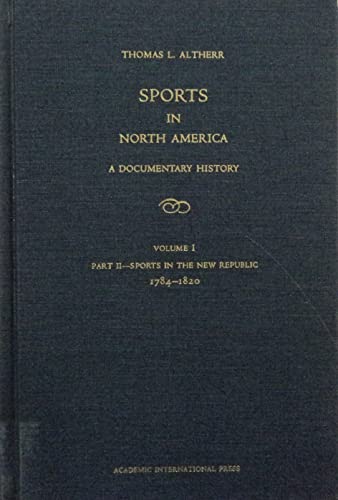 Sports in North America, a Documentary History: Sports in the Colonial Era, 1618-1783 (9780875691886) by Altherr, Thomas L.; Menna, Larry K.; Kirsch, George B.; Gems, Gerald R.; Riess, Steven A.