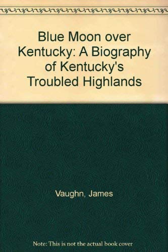 Beispielbild fr Blue Moon over Kentucky: A Biography of Kentucky's Troubled Highlands zum Verkauf von Lowry's Books