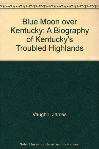 9780875710372: Blue Moon over Kentucky: A Biography of Kentucky's Troubled Highlands