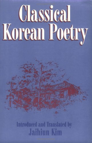 Stock image for Classical Korean Poetry : More Than 600 Verses since the 12th Century for sale by Better World Books: West