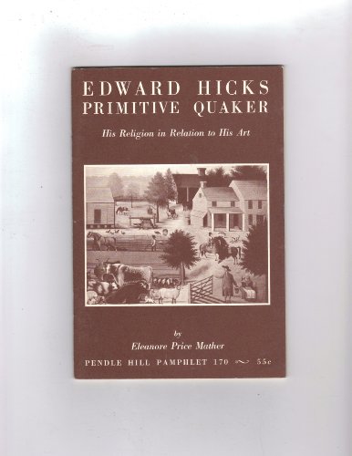 Stock image for Edward Hicks Primitive Quaker: His Religion in Relation to His Art (Pendle Hill Pamphlet 170) for sale by Sutton Books