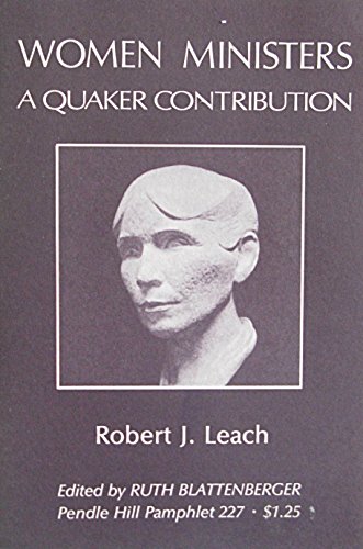 Pendle Hill Pamphlet, 227: Women Ministers - A Quaker Contribution (9780875742274) by Leach, Robert J.; Blattenberger, Ruth