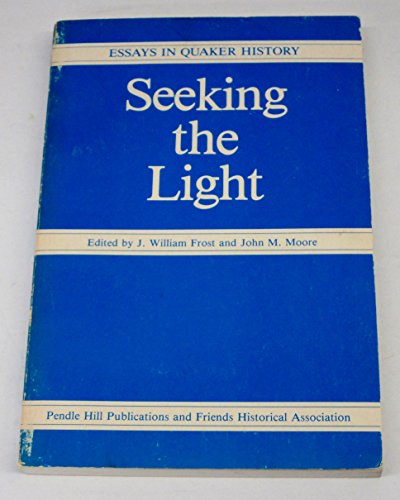 Seeking the Light: Essays in Quaker History in Honor of Edwin B. Bronner (9780875749099) by Frost, J. William