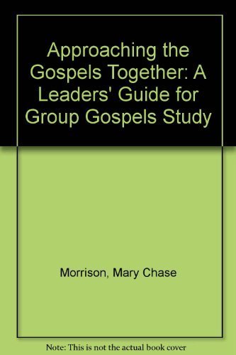 Approaching the Gospels Together: A Leaders' Guide for Group Gospels Study