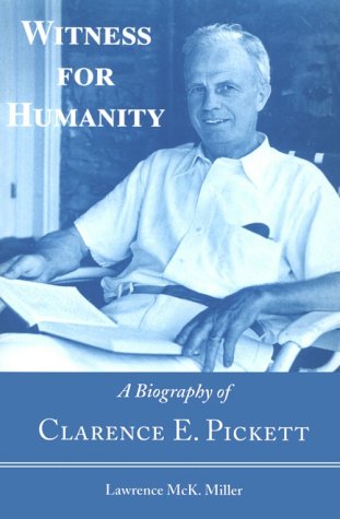 Witness for Humanity: A Biography of Clarence E. Pickett