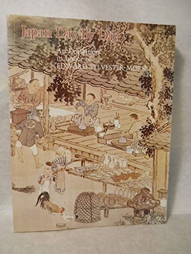 Stock image for Japan day by day : an exhibition honoring Edward Sylvester Morse and commemorating the hundredth anniversary of his arrival in Japan in 1877 for sale by Joseph Burridge Books