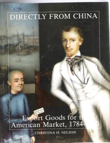 Stock image for Directly from China: Export Goods for the American Market, 1784-1930 for sale by Quiet Companion