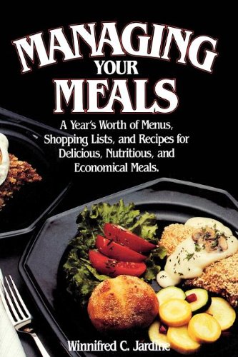 Imagen de archivo de Managing Your Meals: A Year's Worth of Menus, Shopping Lists, and Recipes for Delicious, Nutritious, and Economical Meals a la venta por ThriftBooks-Dallas