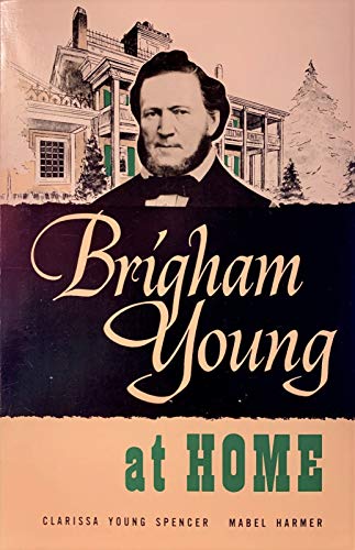 Brigham Young At Home - Spencer, Clarissa Young; Mabel Harmer
