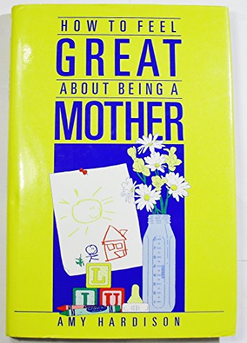 Imagen de archivo de How to feel great about being a mother a la venta por Ocean Books
