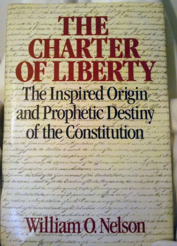 9780875790756: The Charter of Liberty: The Inspired Origin and Prophetic Destiny of the Constitution