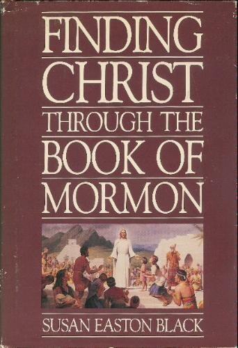 Finding Christ Through the Book of Mormon (9780875790992) by Black, Susan Easton