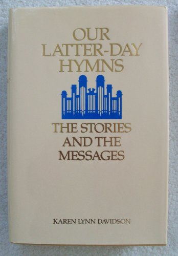 Imagen de archivo de Our Latter-Day Hymns: The Stories and the Messages a la venta por Goodwill of Colorado