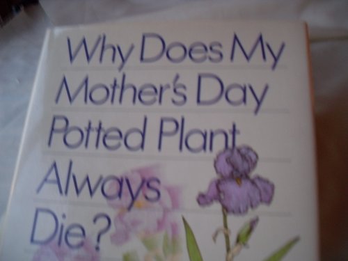 Imagen de archivo de Why Does My Mother's Day Potted Plant Always Die? a la venta por Anderson Book