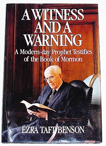 A Witness and a Warning: A Modern-Day Prophet Testifies of the Book of Mormon (9780875791531) by Benson, Ezra Taft