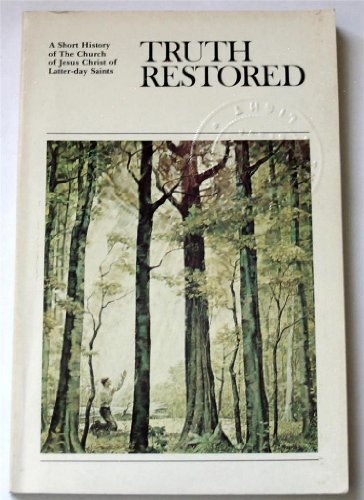 Truth restored: A short history of The Church of Jesus Christ of Latter-day Saints (9780875791692) by Hinckley, Gordon Bitner