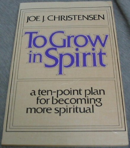 Stock image for To Grow in Spirit: A Ten Point Plan for Becoming More Spiritual for sale by Wonder Book