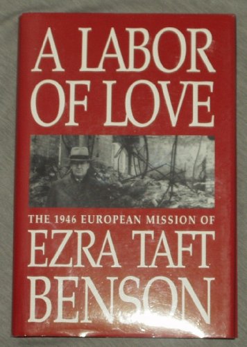 Imagen de archivo de A Labor of Love: The 1946 European Mission of Ezra Taft Benson a la venta por ThriftBooks-Atlanta