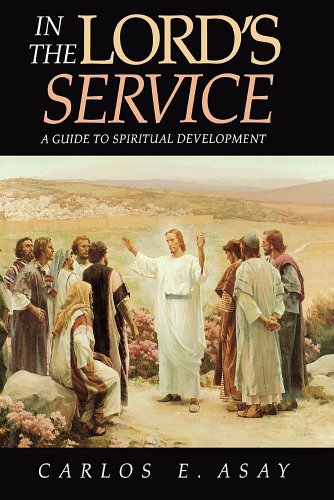 In the Lord's Service: A Guide to Spiritual Development (9780875793900) by Asay, Carlos E.