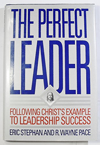 Stock image for The Perfect Leader : Following Christ's Example to Leadership Success for sale by Better World Books: West