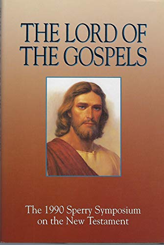 Stock image for The Lord of the Gospels: The 1990 Sperry Symposium on the New Testament for sale by Jenson Books Inc