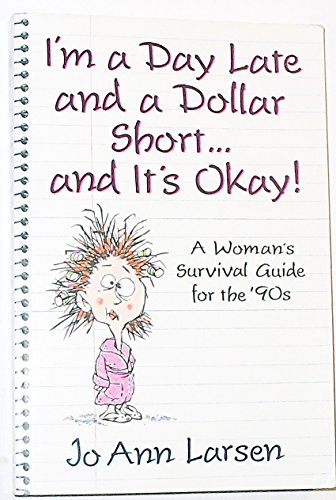 Stock image for I'm a Day Late and a Dollar Short.& It's Okay! : A Woman's Survival Guide for the '90s for sale by Better World Books: West