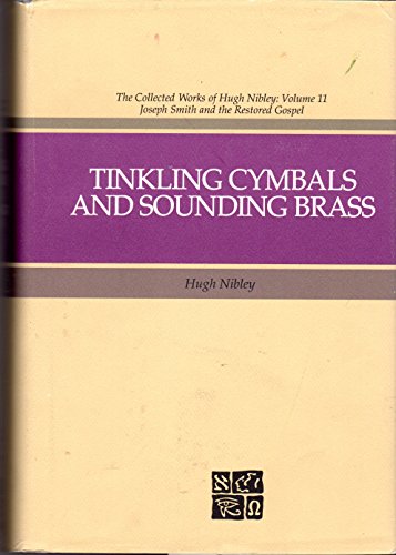 Beispielbild fr Tinkling Cymbals and Sounding Brass: The Art of Telling Tales About Joseph Smith and Brigham Young (The Collected Works of Hugh Nibley) zum Verkauf von GF Books, Inc.