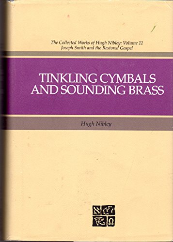 9780875795164: Tinkling Cymbals and Sounding Brass: The Art of Telling Tales about Joseph Smith and Brigham Young (The Collected Works of Hugh Nibley)