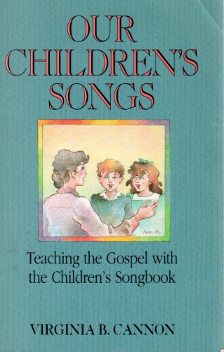 Stock image for Our Children's Songs: Teaching the Gospel With the Children's Songbook for sale by Jenson Books Inc