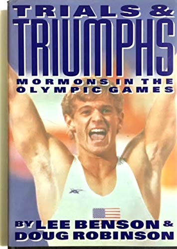 Imagen de archivo de Trials & Triumphs/Mormons in the Olympic Games a la venta por The Maryland Book Bank