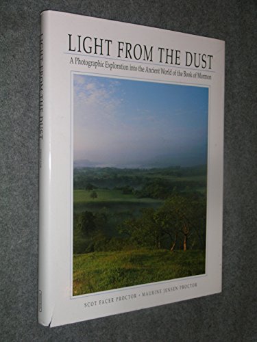 Light from the Dust: A Photographic Exploration into the Ancient World of the Book of Mormon
