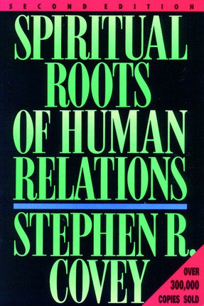 Spiritual Roots of Human Relations (9780875797373) by Stephen R. Covey