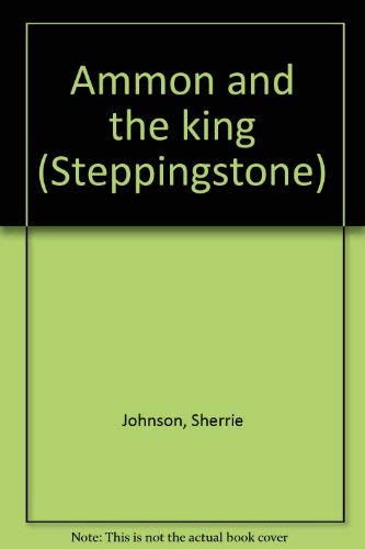 Ammon and the king (Steppingstone) (9780875798127) by Johnson, Sherrie