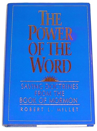 The Power of the Word: Saving Doctrines from the Book of Mormon (9780875798264) by Millet, Robert L.