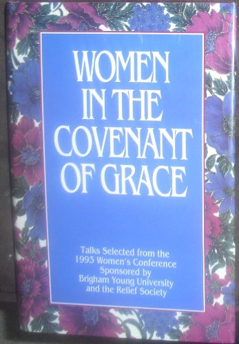 Beispielbild fr Women in the Covenant of Grace: Talks Selected from the 1993 Women's Conference Sponsored by Brigham Young University and the Relief Society zum Verkauf von ThriftBooks-Dallas