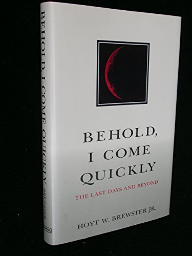 Imagen de archivo de Behold, I Come Quickly: The Last Days and Beyond a la venta por Your Online Bookstore