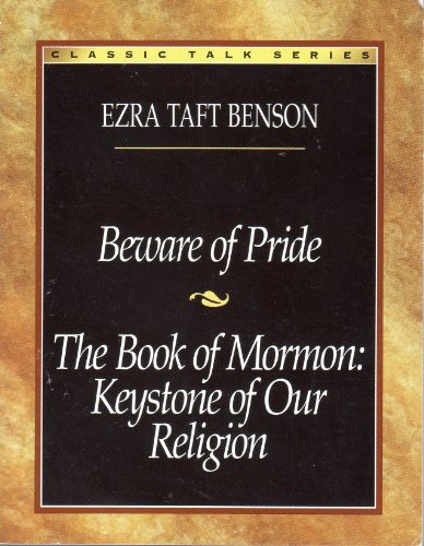 Beware of Pride: The Book of Mormon-Keystone of Our Religion (Classic Talks Series) (9780875798813) by Benson, Ezra Taft