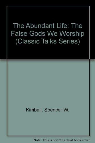 Stock image for The Abundant Life: The False Gods We Worship (Classic Talks Series) for sale by SecondSale