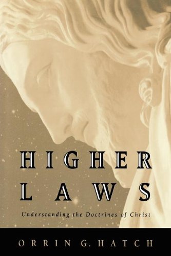 Higher Laws: Understanding the Doctrines of Christ (9780875798967) by Hatch, Orrin G.