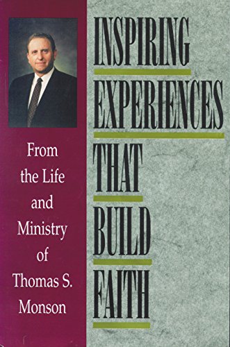 Stock image for Inspiring Experiences That Build Faith: From the Life and Ministry of Thomas S. Monson for sale by SecondSale