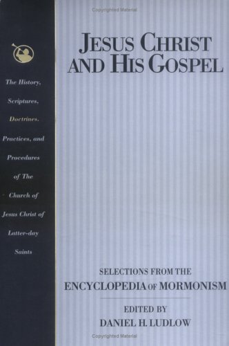 Stock image for Jesus Christ and His Gospel : Selections from the Encyclopedia of Mormonism for sale by Better World Books