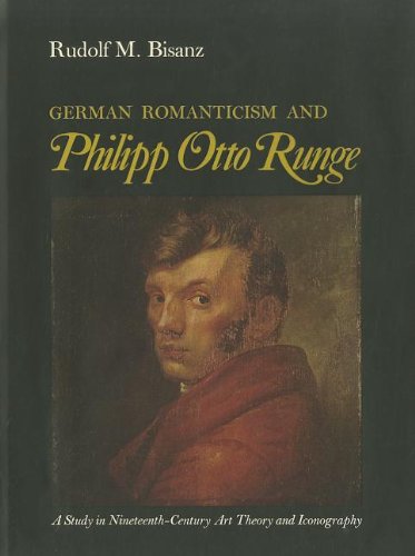 Imagen de archivo de GERMAN ROMANTICISM AND PHILIPP OTTO RUNGE : A STUDY IN NINETEENTH-CENTURY ART THEORY AND ICONOGRAPHY a la venta por Second Story Books, ABAA