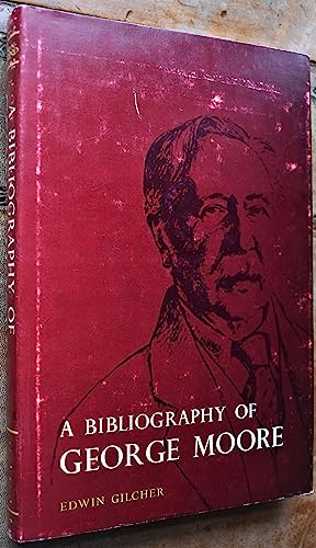 BIBLIOGRAPHY OF GEORGE MOORE - GILCHER, EDWIN