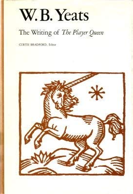 W B Yeats, the Writing of the Player Queen , Manuscripts of W B Yeats Transcribed and Edited By .