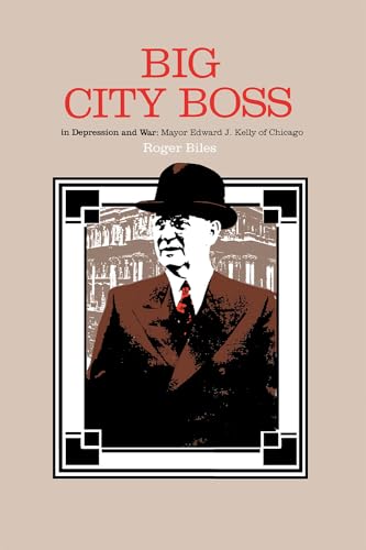 Imagen de archivo de Big City Boss in Depression and War : Mayor Edward J. Kelly of Chicago a la venta por Better World Books: West