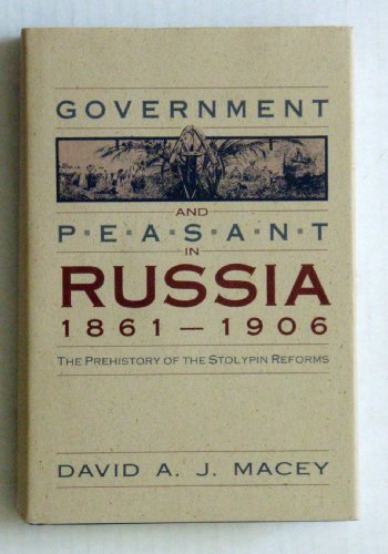 Beispielbild fr Government and Peasant in Russia, 1861-1906 : The Prehistory of the Stolypin Reforms zum Verkauf von Better World Books