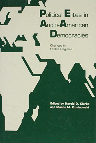 Political Elites in Anglo-American Democracies (International Yearbook for Studies of Leaders and Leadership) (9780875801261) by Clarke, Harold D.