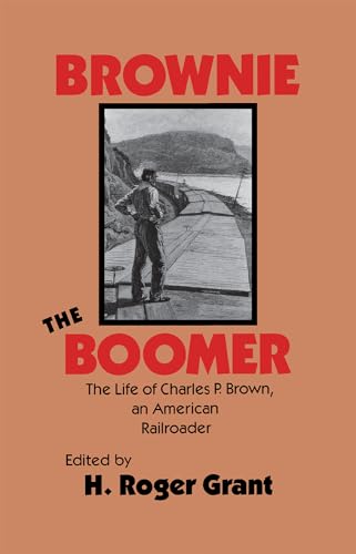 9780875801469: Brownie the Boomer: The Life of Charles P. Brown, an American Railroader