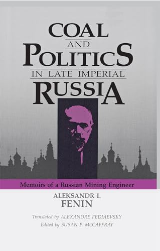 Beispielbild fr Coal and Politics in Late Imperial Russia : Memoirs of a Russian Mining Engineer zum Verkauf von Better World Books